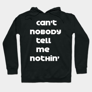 can't nobody tell me nothing Hoodie